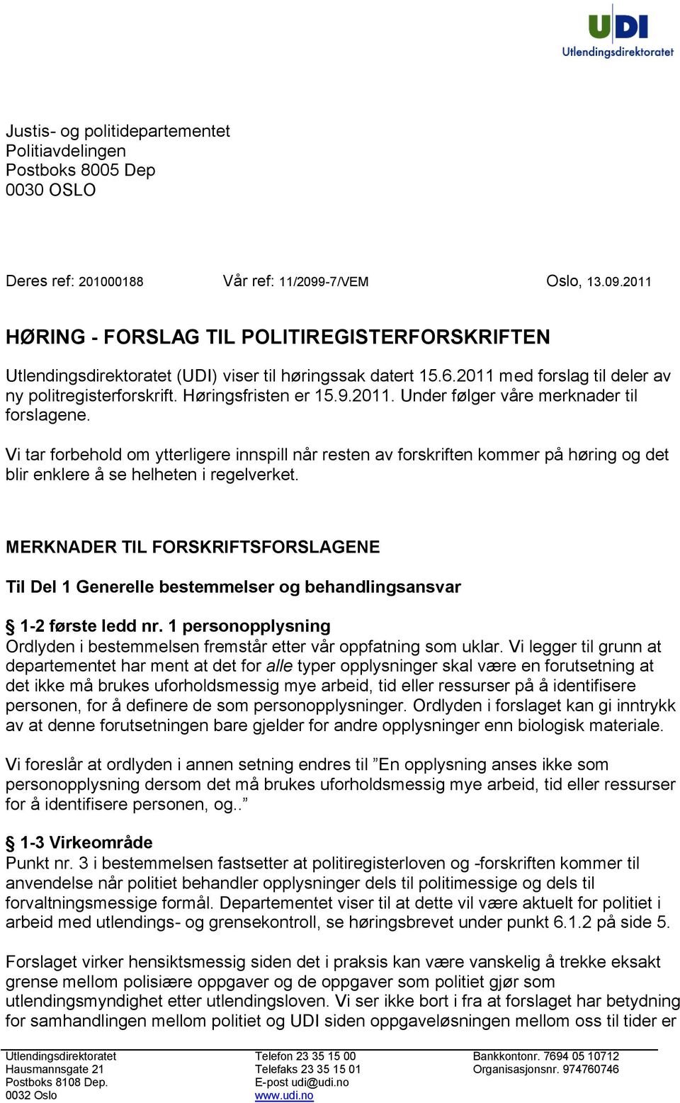 Høringsfristen er 15.9.2011. Under følger våre merknader til forslagene.