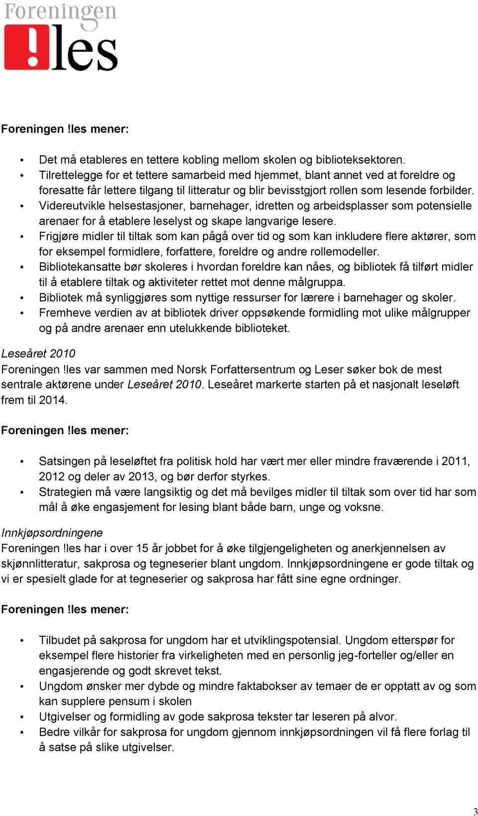 Videreutvikle helsestasjoner, barnehager, idretten og arbeidsplasser som potensielle arenaer for å etablere leselyst og skape langvarige lesere.