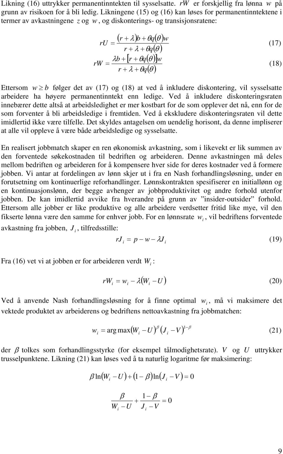 ru = (17) λ rw = (18) Ettersom w b følger det av (17) og (18) at ved å nkludere dskonterng, vl sysselsatte arbedere ha høyere permanentnntekt enn ledge.