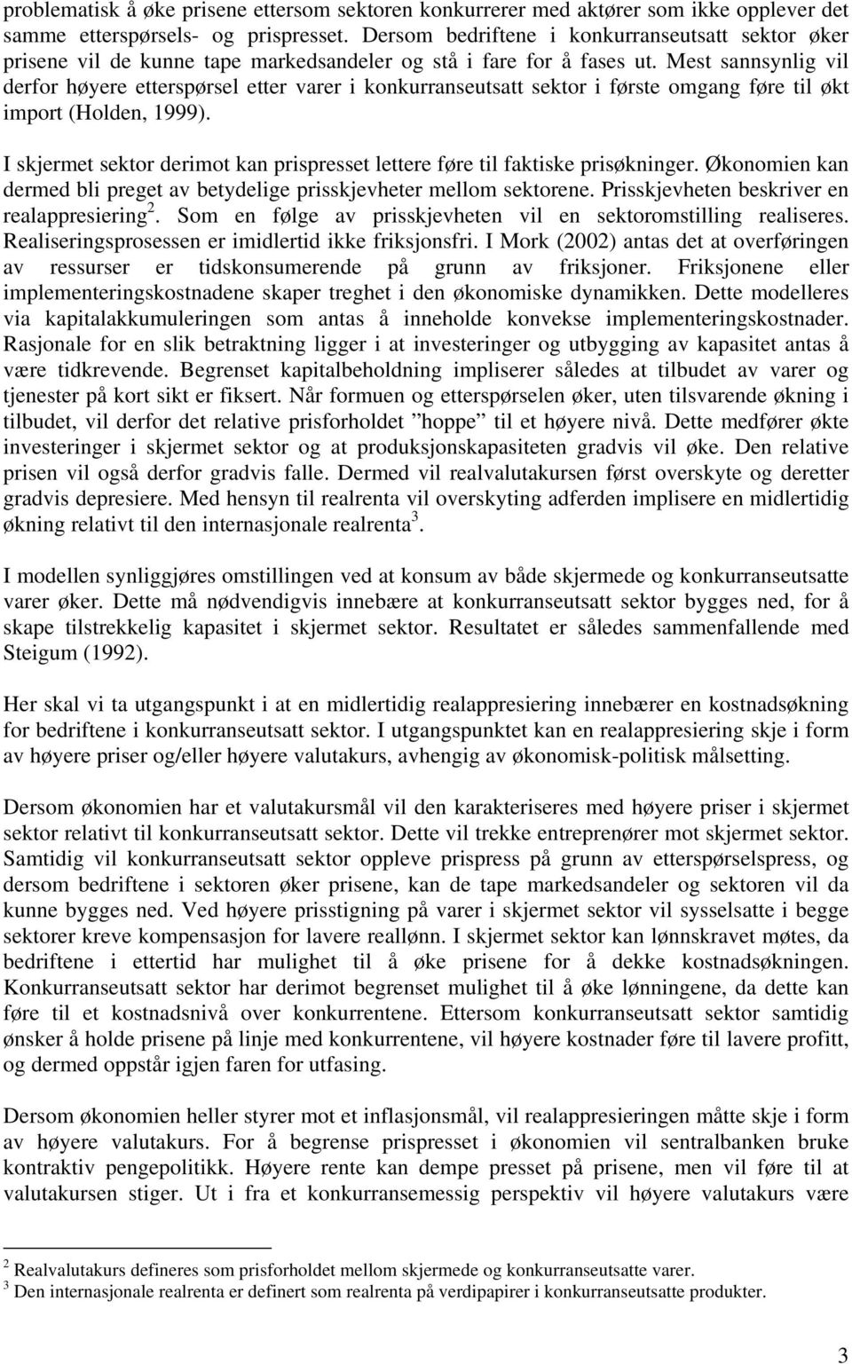 Mest sannsynlg vl derfor høyere etterspørsel etter varer konkurranseutsatt sektor første omgang føre tl økt mport (Holden, 1999).