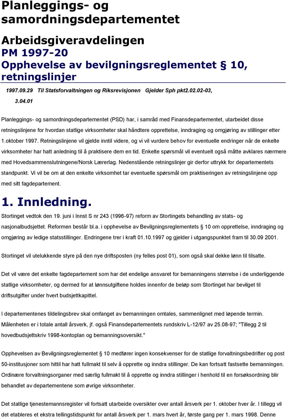 01 Planleggings- og samordningsdepartementet (PSD) har, i samråd med Finansdepartementet, utarbeidet disse retningslinjene for hvordan statlige virksomheter skal håndtere opprettelse, inndraging og