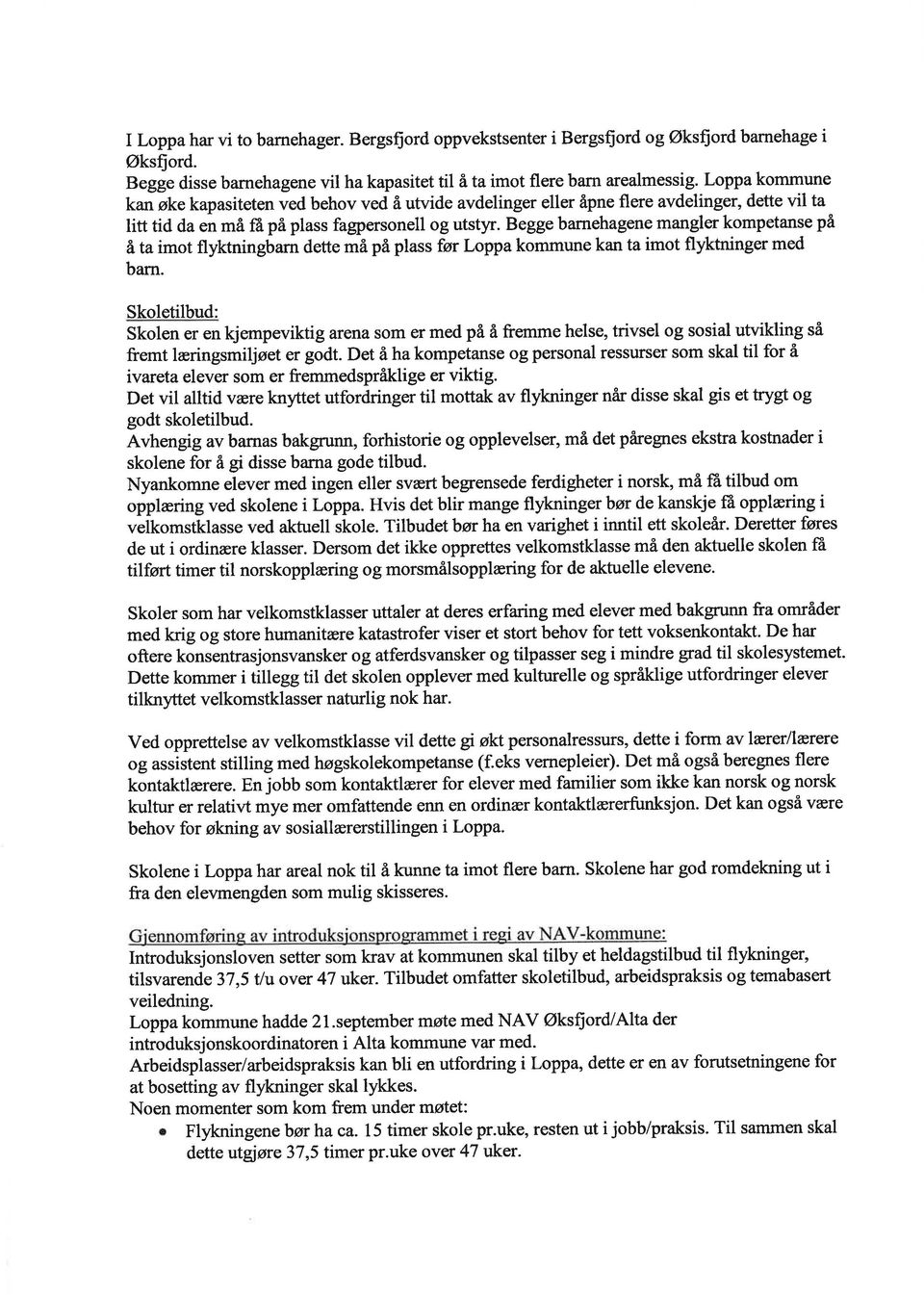 Begge barnehagene mangler kompetanse på å ta imot flyktningbarn dette må på plass før Loppakommune kan ta imot flyktninger med barn.