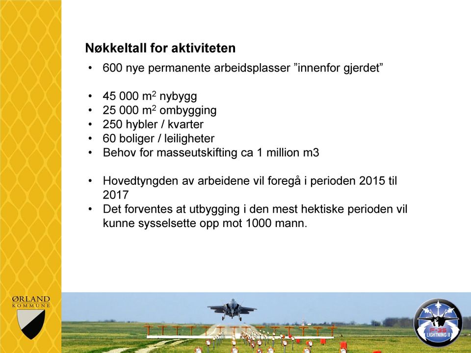 masseutskifting ca 1 million m3 Hovedtyngden av arbeidene vil foregå i perioden 2015 til