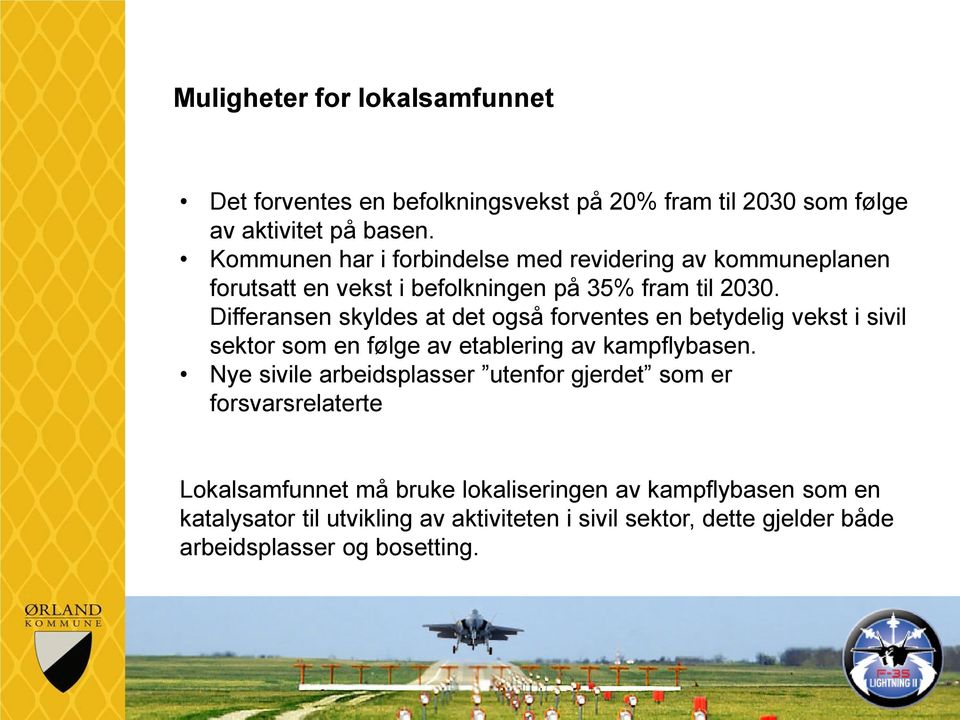 Differansen skyldes at det også forventes en betydelig vekst i sivil sektor som en følge av etablering av kampflybasen.