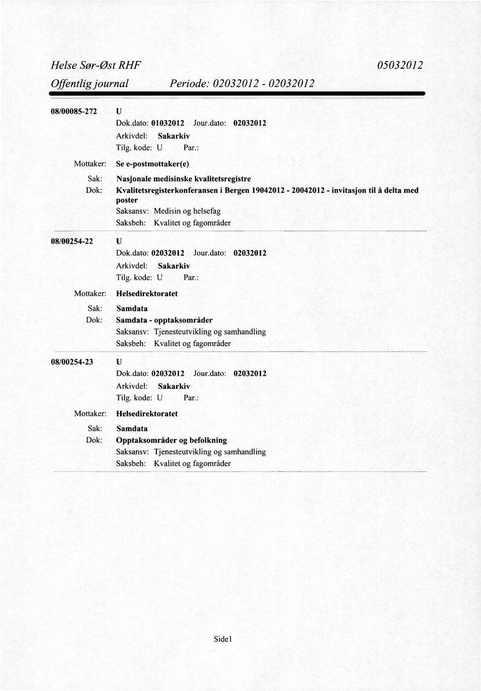 delta med poster Kvalitet og fagområder 08/00254-22 Mottaker: Helsedirektoratet Sak: Samdata Dok: Samdata - opptaksområder