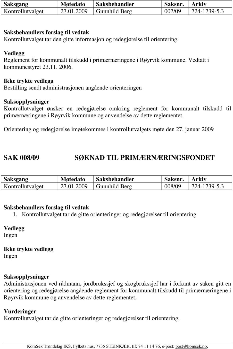 Bestilling sendt administrasjonen angående orienteringen Kontrollutvalget ønsker en redegjørelse omkring reglement for kommunalt tilskudd til primærnæringene i Røyrvik kommune og anvendelse av dette