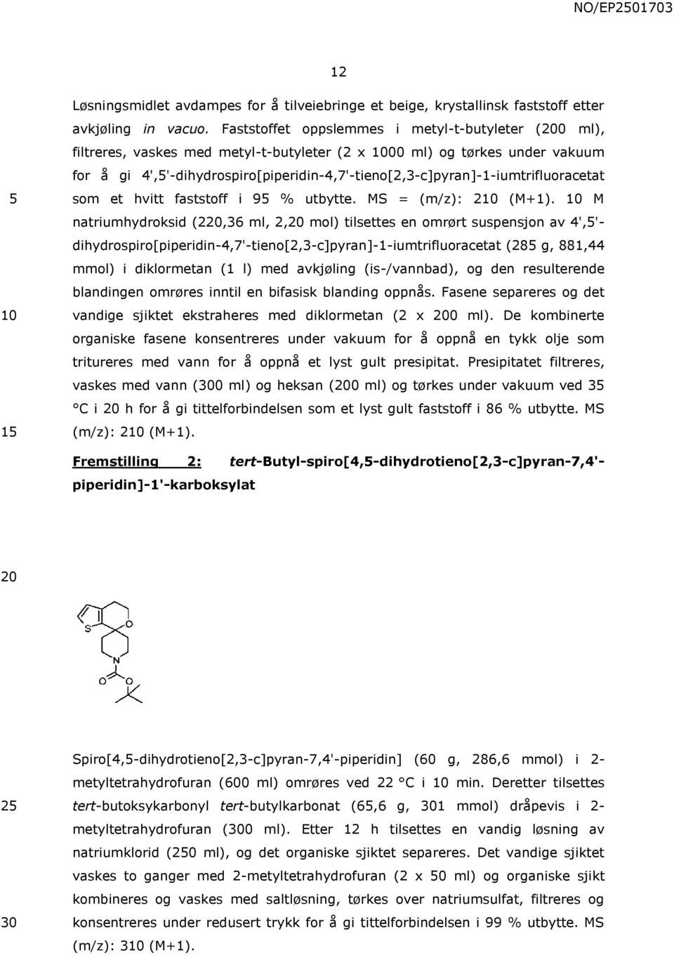 4','-dihydrospiro[piperidin-4,7'-tieno[2,3-c]pyran]-1-iumtrifluoracetat som et hvitt faststoff i 9 % utbytte. MS = (m/z): 2 (M+1).