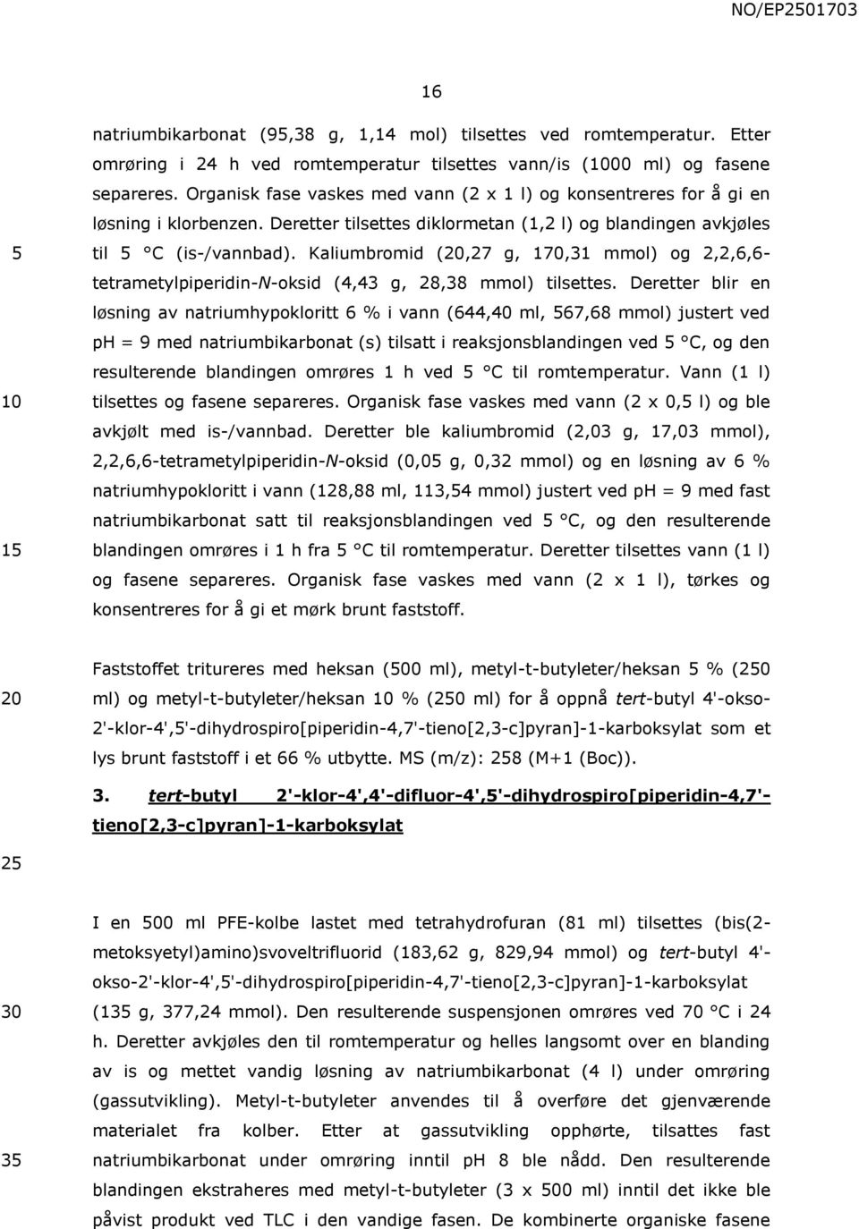 Kaliumbromid (,27 g, 170,31 mmol) og 2,2,6,6- tetrametylpiperidin-n-oksid (4,43 g, 28,38 mmol) tilsettes.