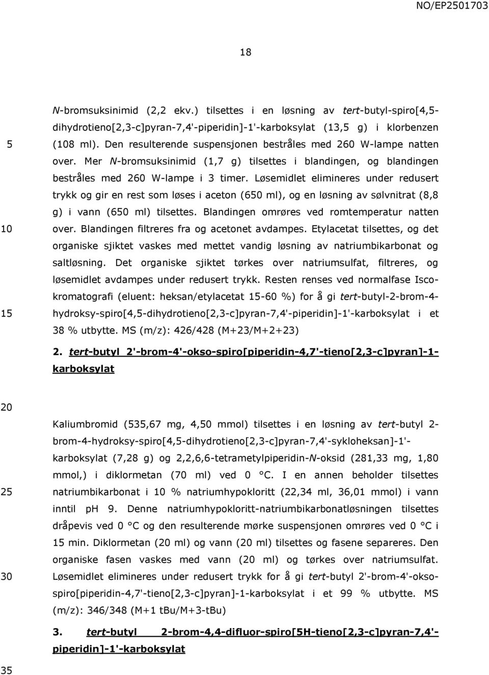 Løsemidlet elimineres under redusert trykk og gir en rest som løses i aceton (60 ml), og en løsning av sølvnitrat (8,8 g) i vann (60 ml) tilsettes. Blandingen omrøres ved romtemperatur natten over.