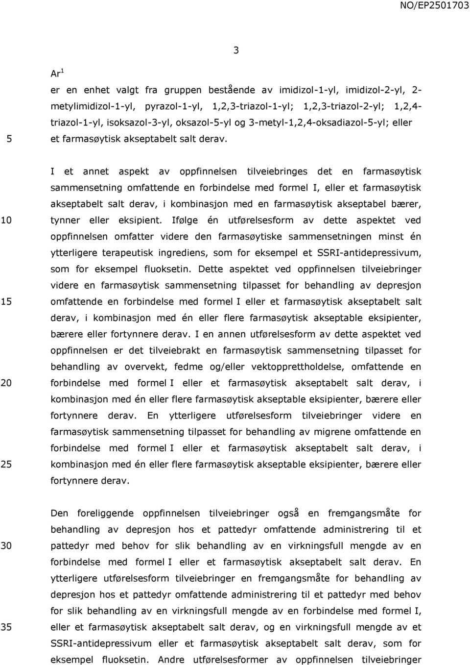 1 2 I et annet aspekt av oppfinnelsen tilveiebringes det en farmasøytisk sammensetning omfattende en forbindelse med formel I, eller et farmasøytisk akseptabelt salt derav, i kombinasjon med en