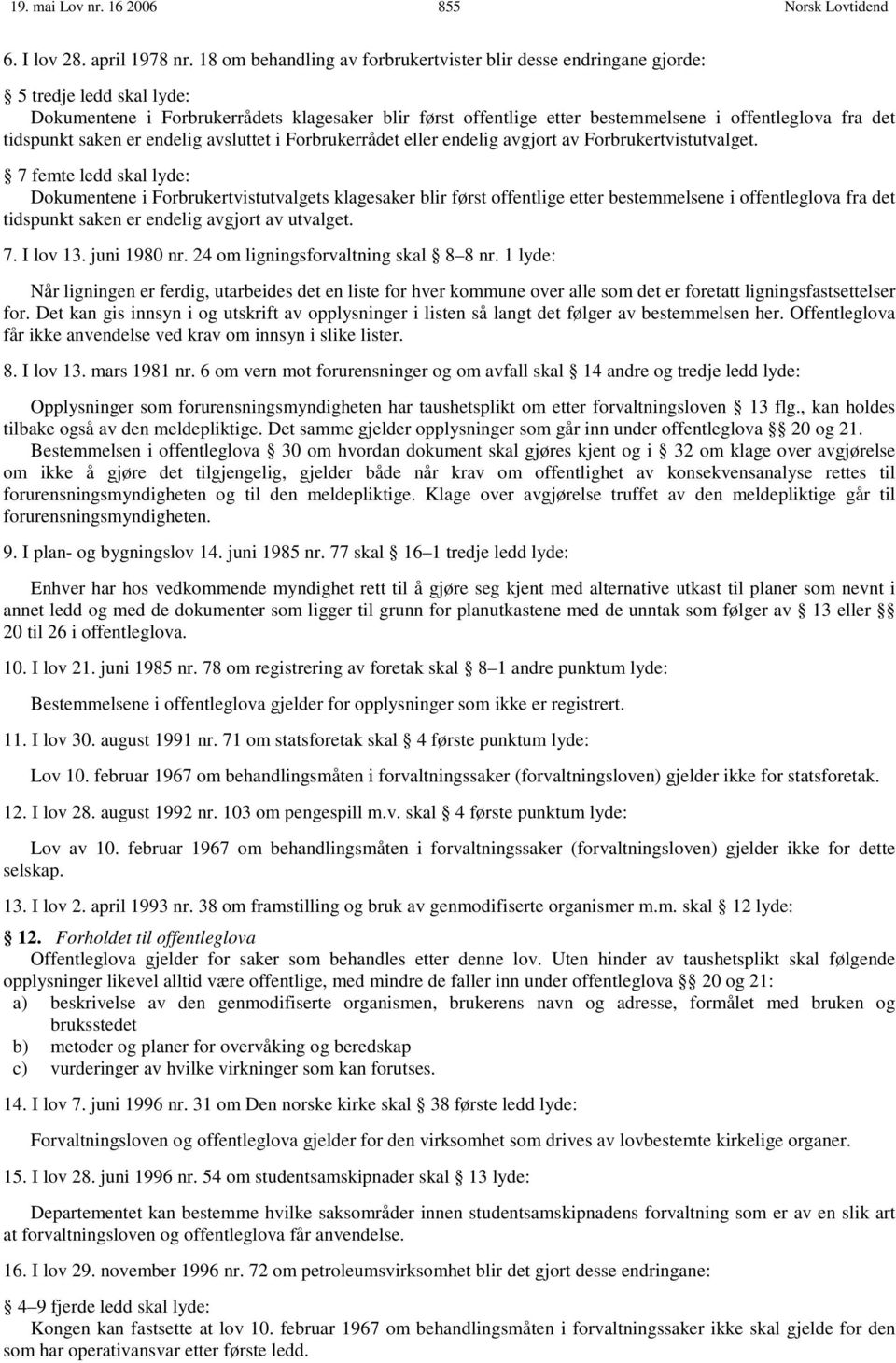 tidspunkt saken er endelig avsluttet i Forbrukerrådet eller endelig avgjort av Forbrukertvistutvalget.