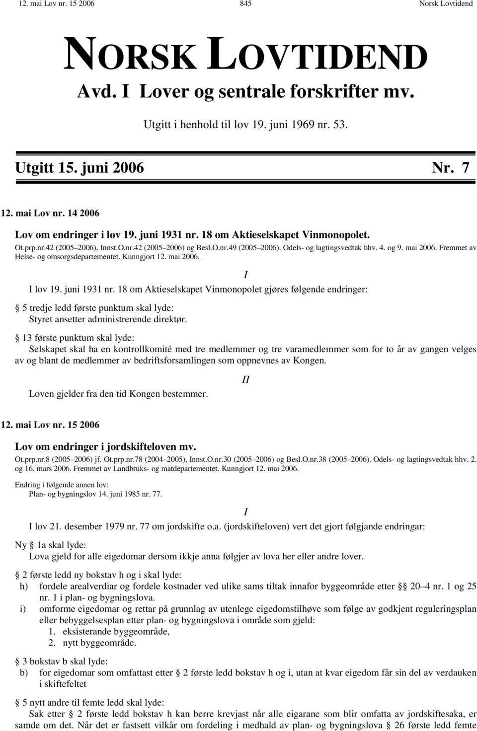 Fremmet av Helse- og omsorgsdepartementet. Kunngjort 12. mai 2006. I I lov 19. juni 1931 nr.