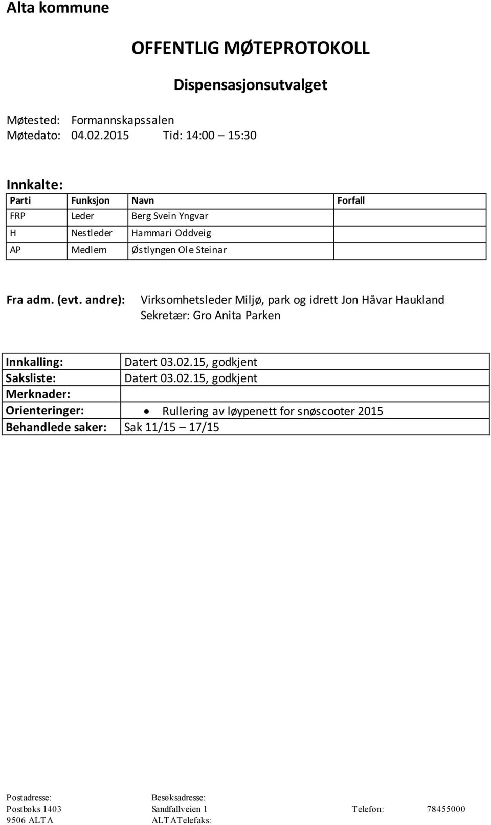 (evt. andre): Virksomhetsleder Miljø, park og idrett Jon Håvar Haukland Sekretær: Gro Anita Parken Innkalling: Datert 03.02.15, godkjent Saksliste: Datert 03.