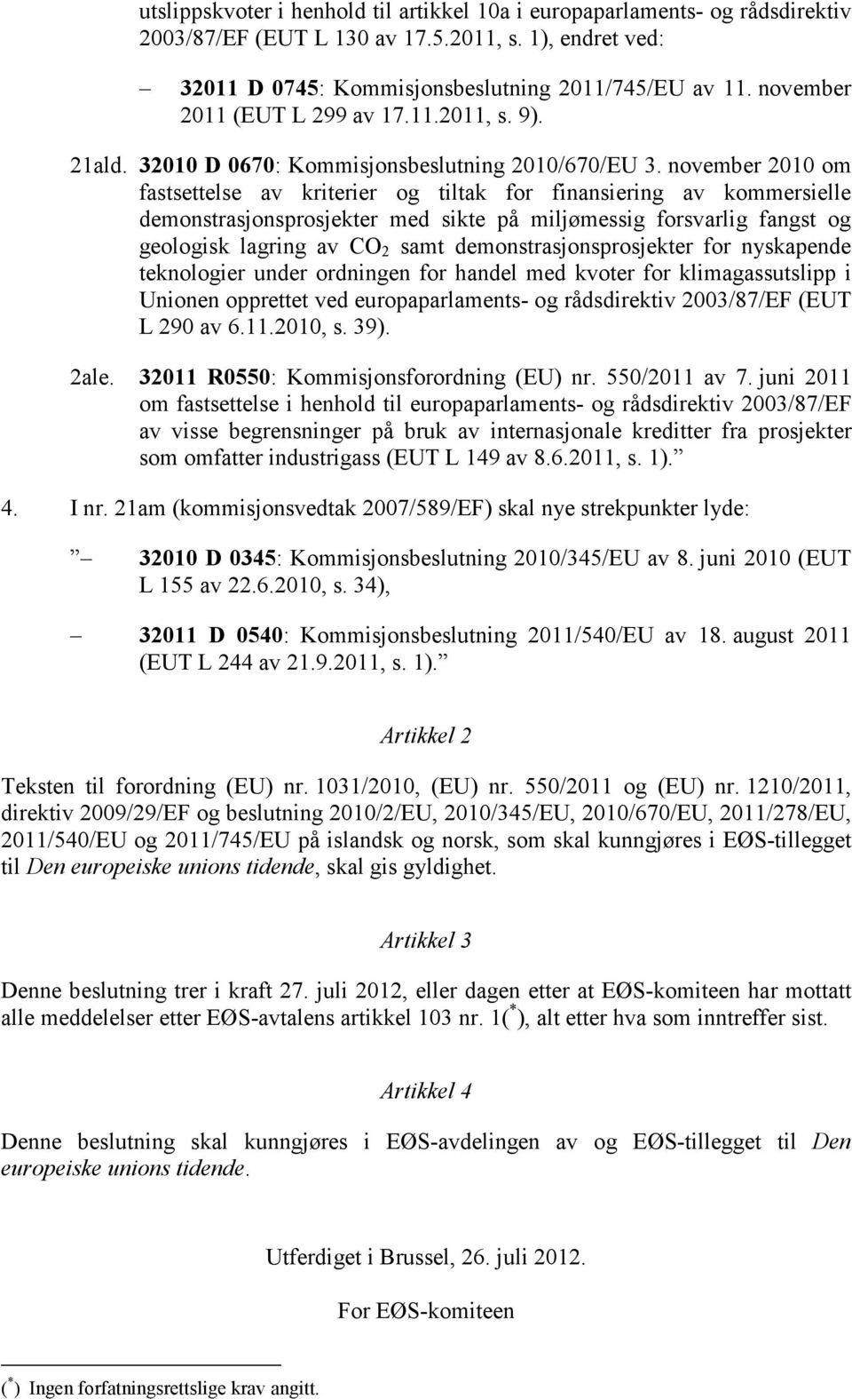 november 2010 om fastsettelse av kriterier og tiltak for finansiering av kommersielle demonstrasjonsprosjekter med sikte på miljømessig forsvarlig fangst og geologisk lagring av CO 2 samt