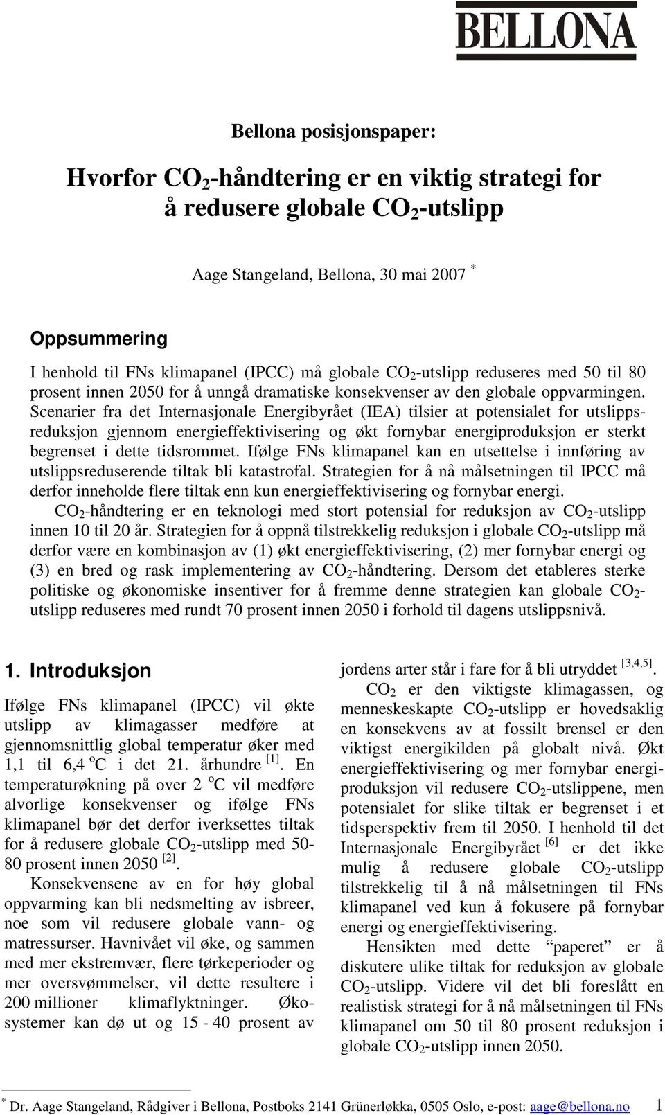 Scenarier fra det Internasjonale Energibyrået (IEA) tilsier at potensialet for utslippsreduksjon gjennom energieffektivisering og økt fornybar energiproduksjon er sterkt begrenset i dette tidsrommet.