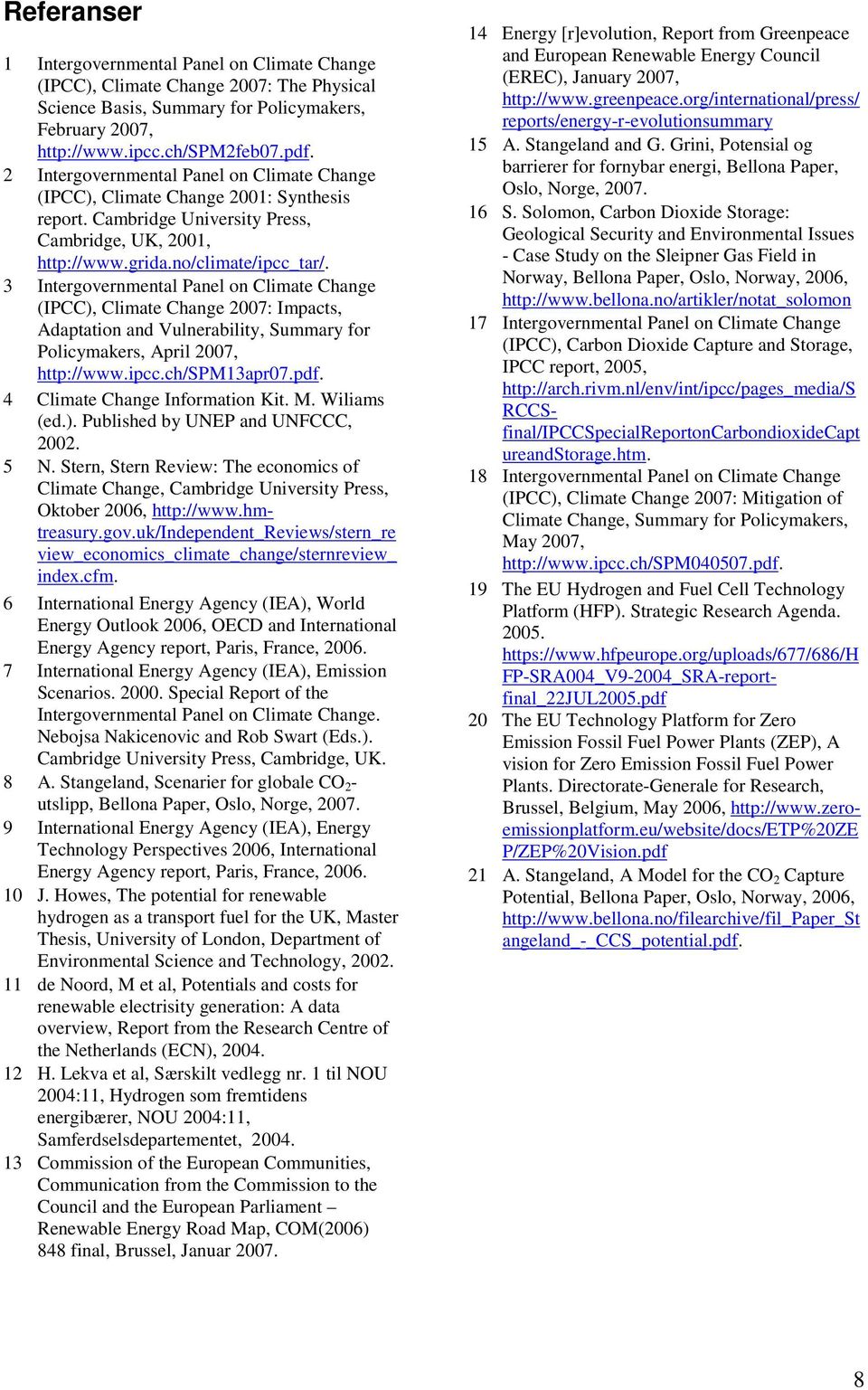 3 Intergovernmental Panel on Climate Change (IPCC), Climate Change 2007: Impacts, Adaptation and Vulnerability, Summary for Policymakers, April 2007, http://www.ipcc.ch/spm13apr07.pdf.