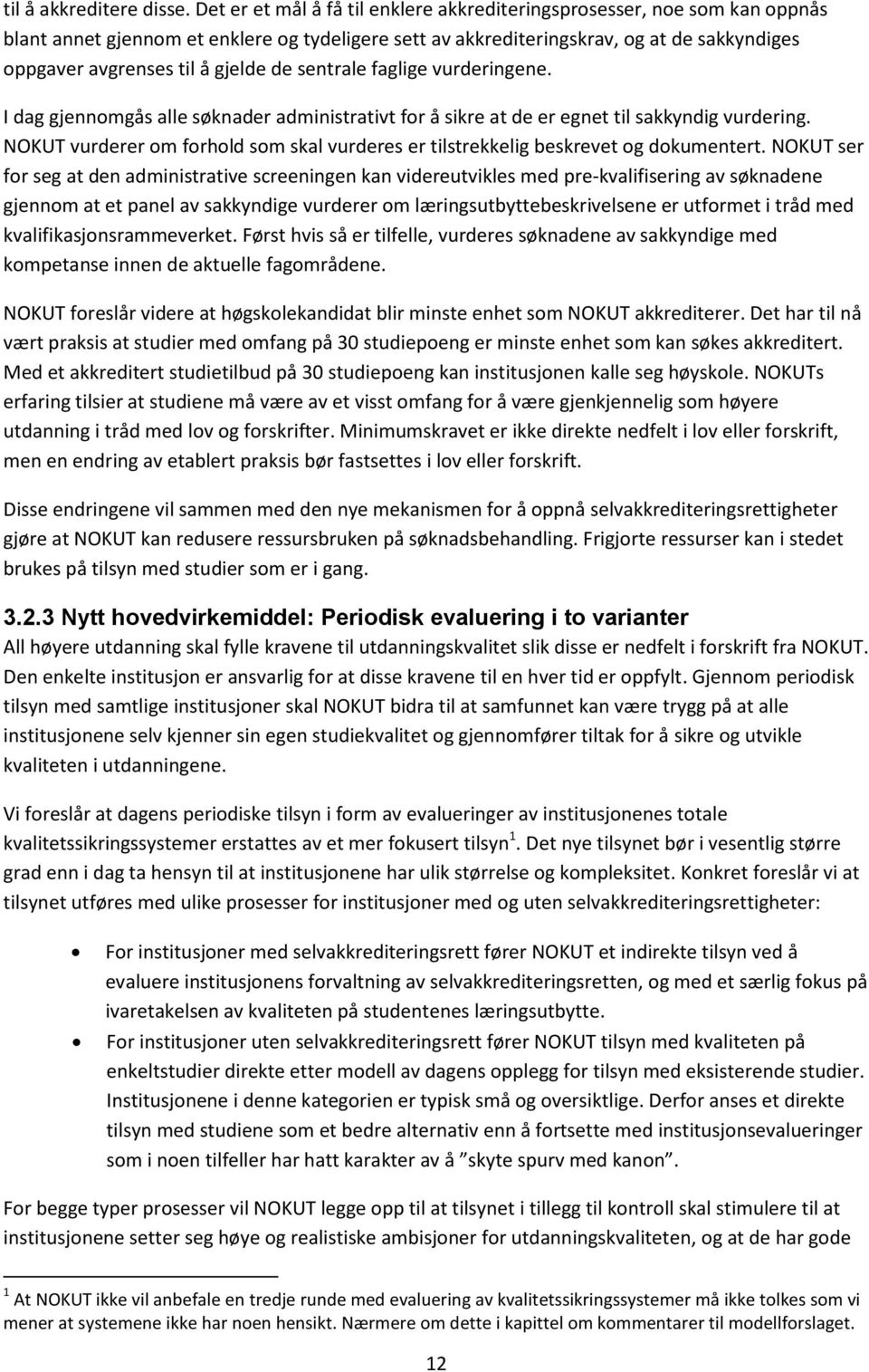 gjelde de sentrale faglige vurderingene. I dag gjennomgås alle søknader administrativt for å sikre at de er egnet til sakkyndig vurdering.