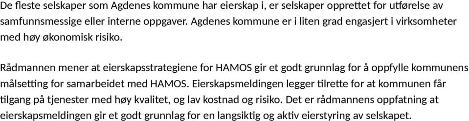 Rådmannen mener at eierskapsstrategiene for HAMOS gir et godt grunnlag for å oppfylle kommunens målsetting for samarbeidet med HAMOS.