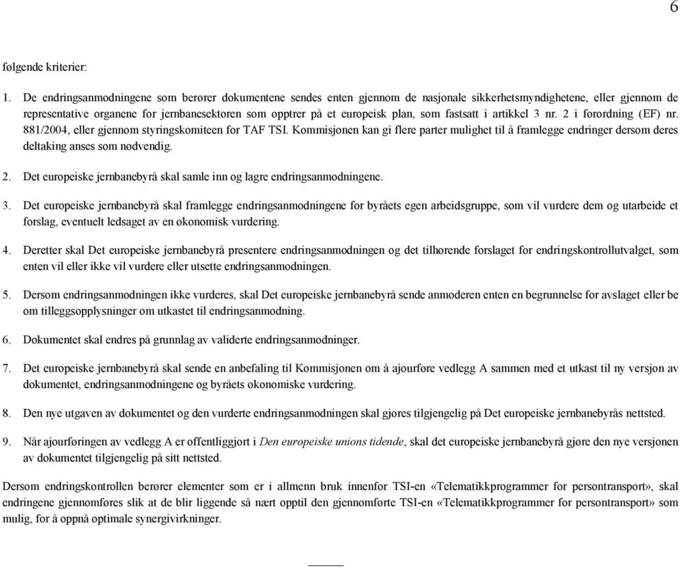 plan, som fastsatt i artikkel 3 nr. 2 i forordning (EF) nr. 881/2004, eller gjennom styringskomiteen for TAF TSI.