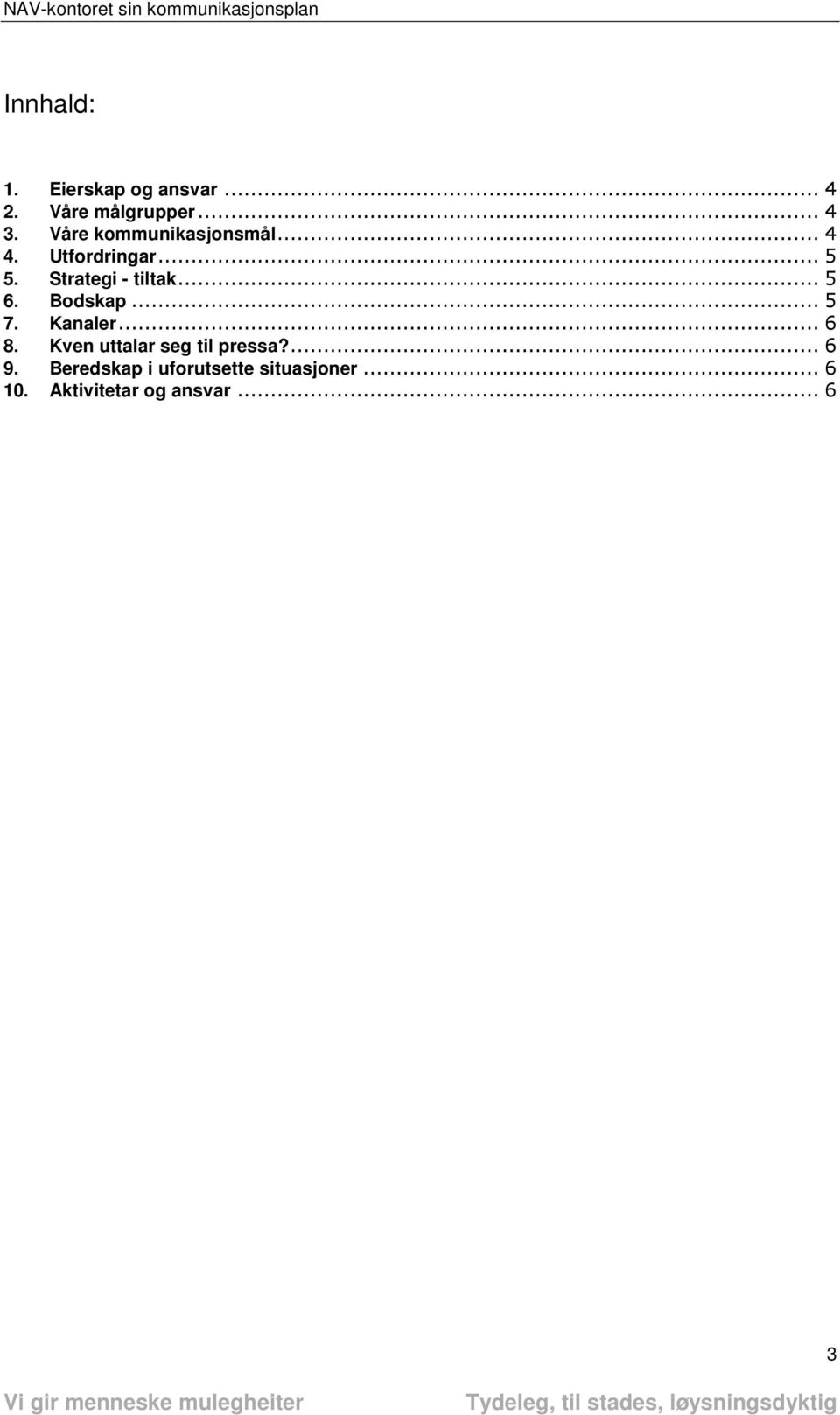 .. 5 6. Bodskap... 5 7. Kanaler... 6 8. Kven uttalar seg til pressa?