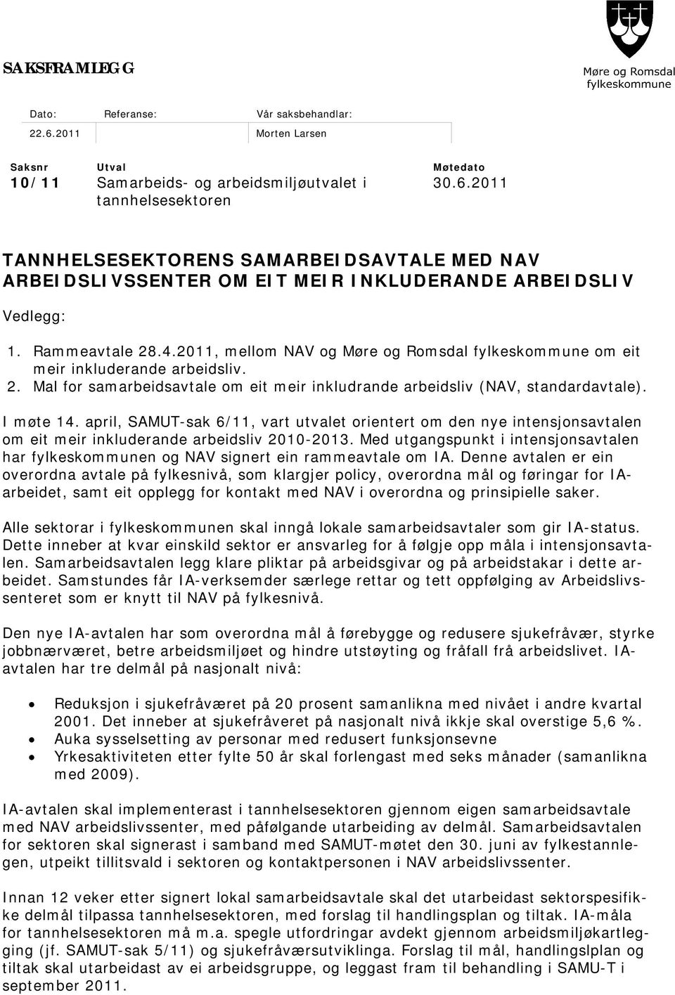 april, SAMUT-sak 6/11, vart utvalet orientert om den nye intensjonsavtalen om eit meir inkluderande arbeidsliv 2010-2013.