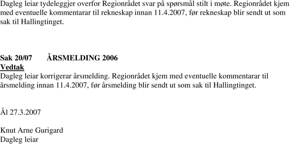 2007, før rekneskap blir sendt ut som sak til Hallingtinget.