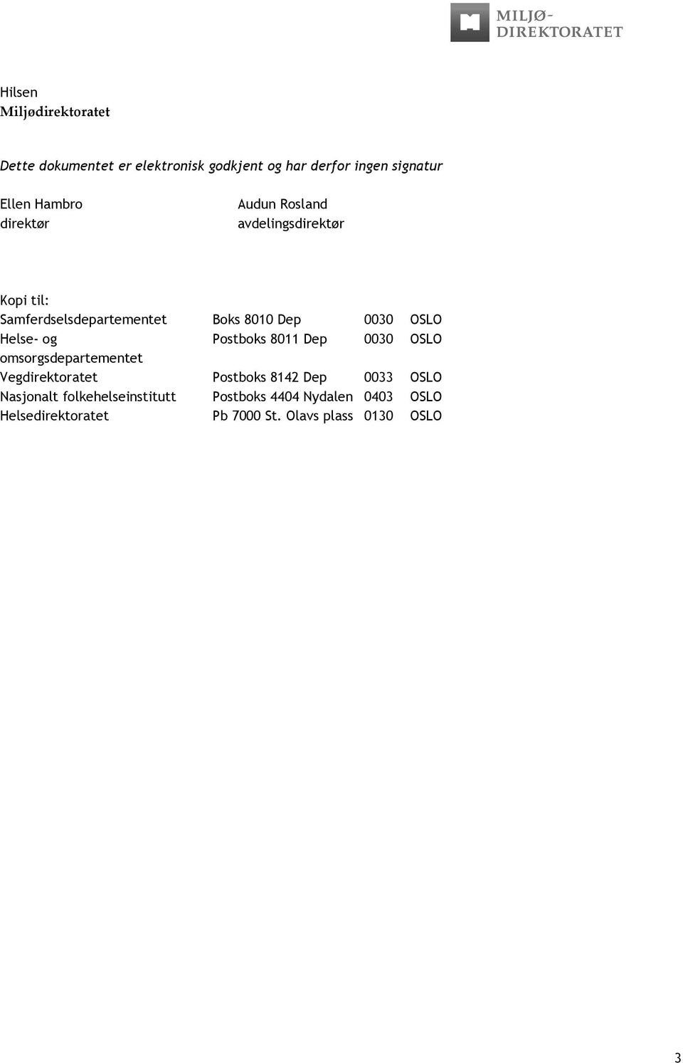 Helse- og Postboks 8011 Dep 0030 OSLO omsorgsdepartementet Vegdirektoratet Postboks 8142 Dep 0033 OSLO