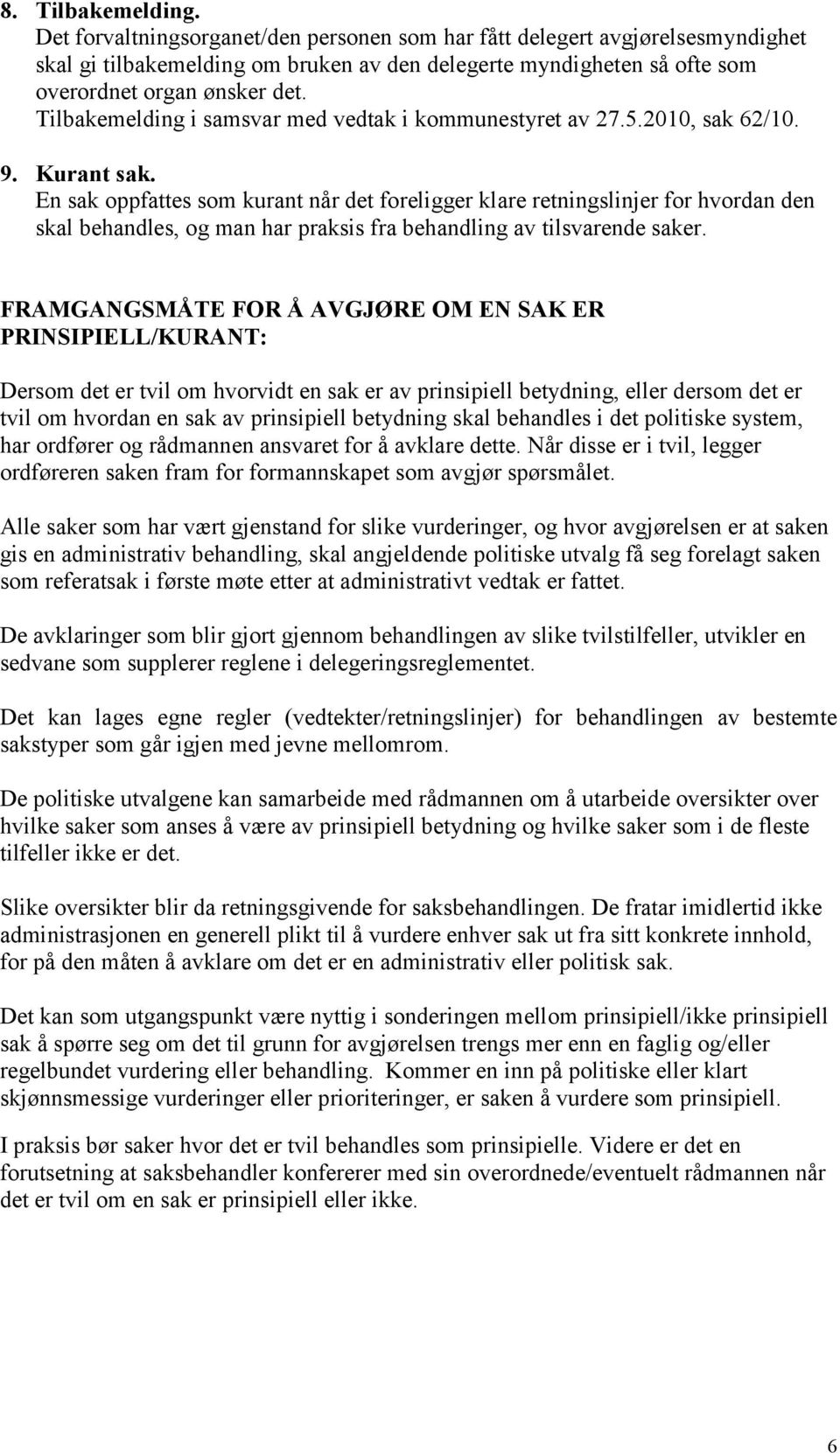 Tilbakemelding i samsvar med vedtak i kommunestyret av 27.5.2010, sak 62/10. 9. Kurant sak.