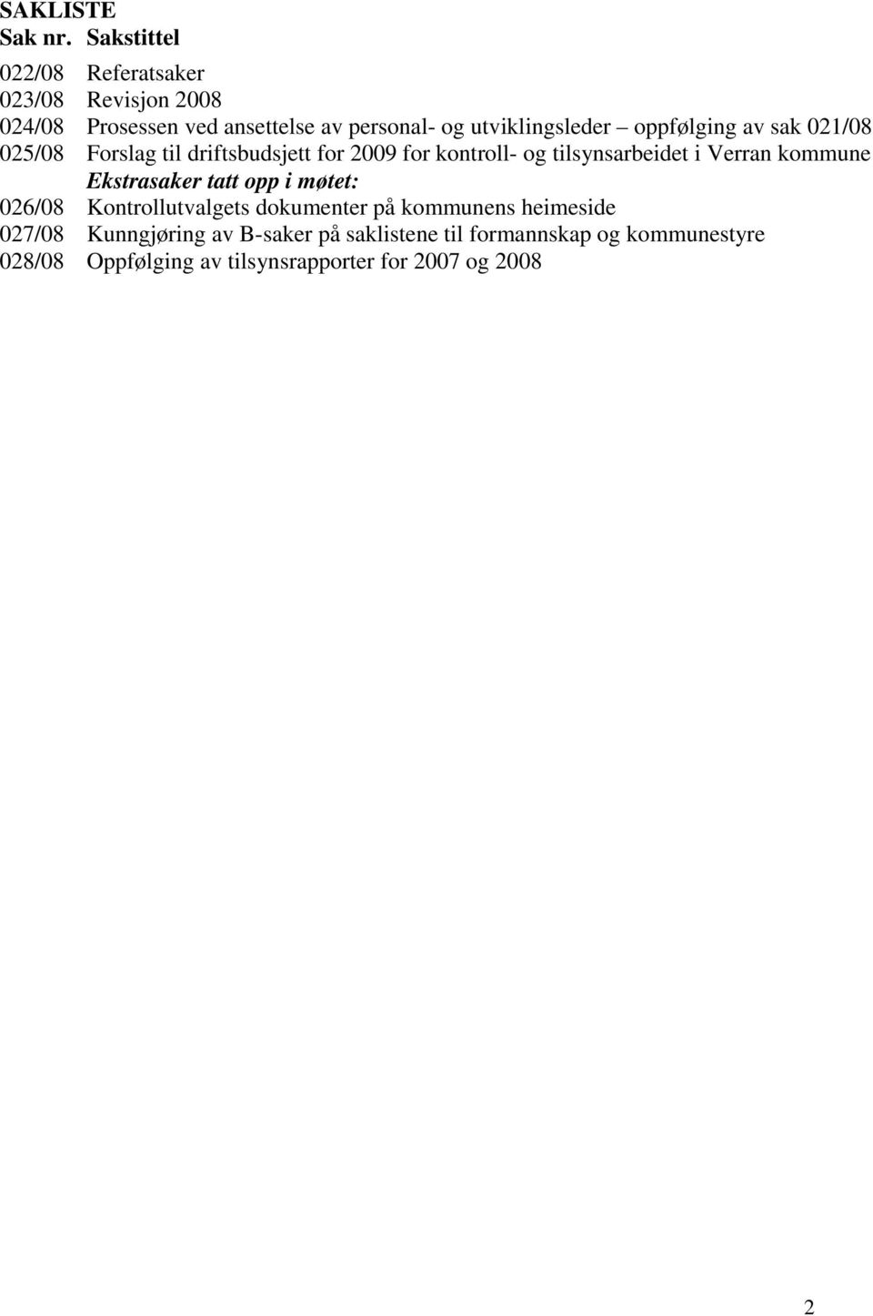 oppfølging av sak 021/08 025/08 Forslag til driftsbudsjett for 2009 for kontroll- og tilsynsarbeidet i Verran kommune