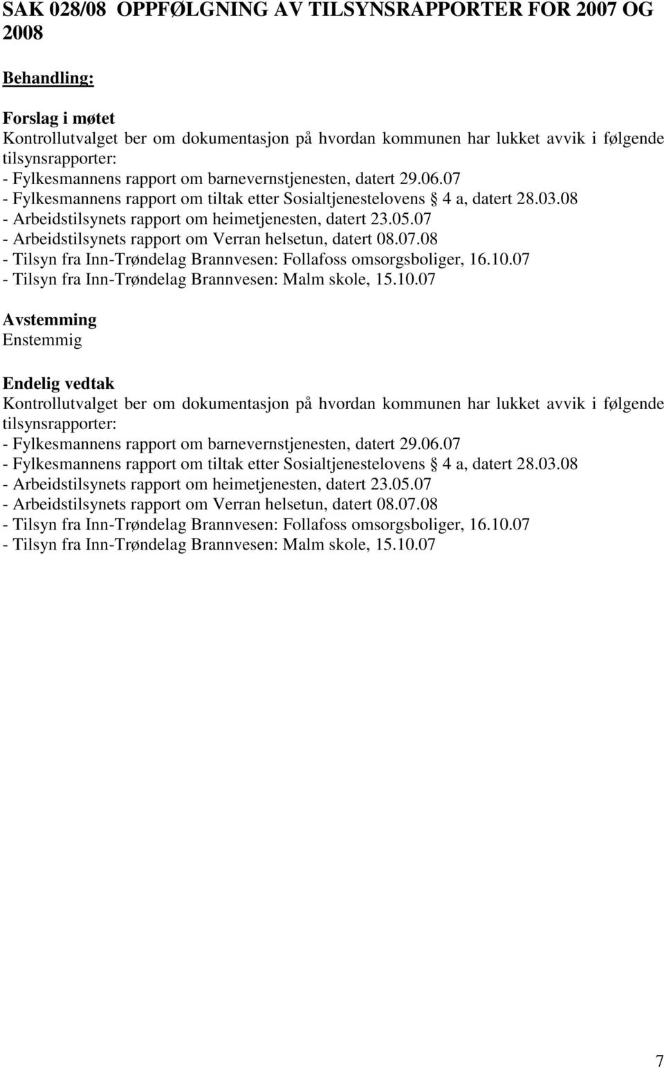 07 - Arbeidstilsynets rapport om Verran helsetun, datert 08.07.08 - Tilsyn fra Inn-Trøndelag Brannvesen: Follafoss omsorgsboliger, 16.10.