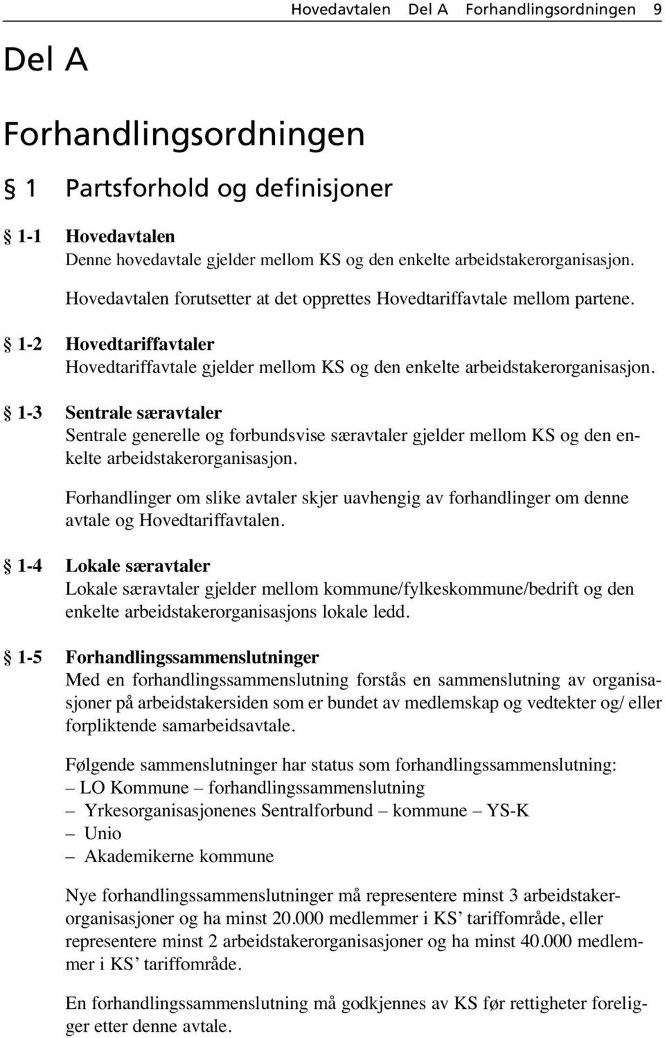 1-3 Sentrale særavtaler Sentrale generelle og forbundsvise særavtaler gjelder mellom KS og den enkelte arbeidstakerorganisasjon.