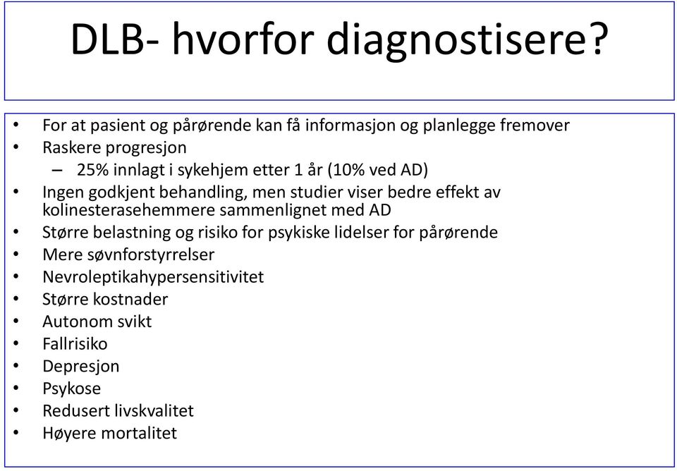 år (10% ved AD) Ingen godkjent behandling, men studier viser bedre effekt av kolinesterasehemmere sammenlignet med AD