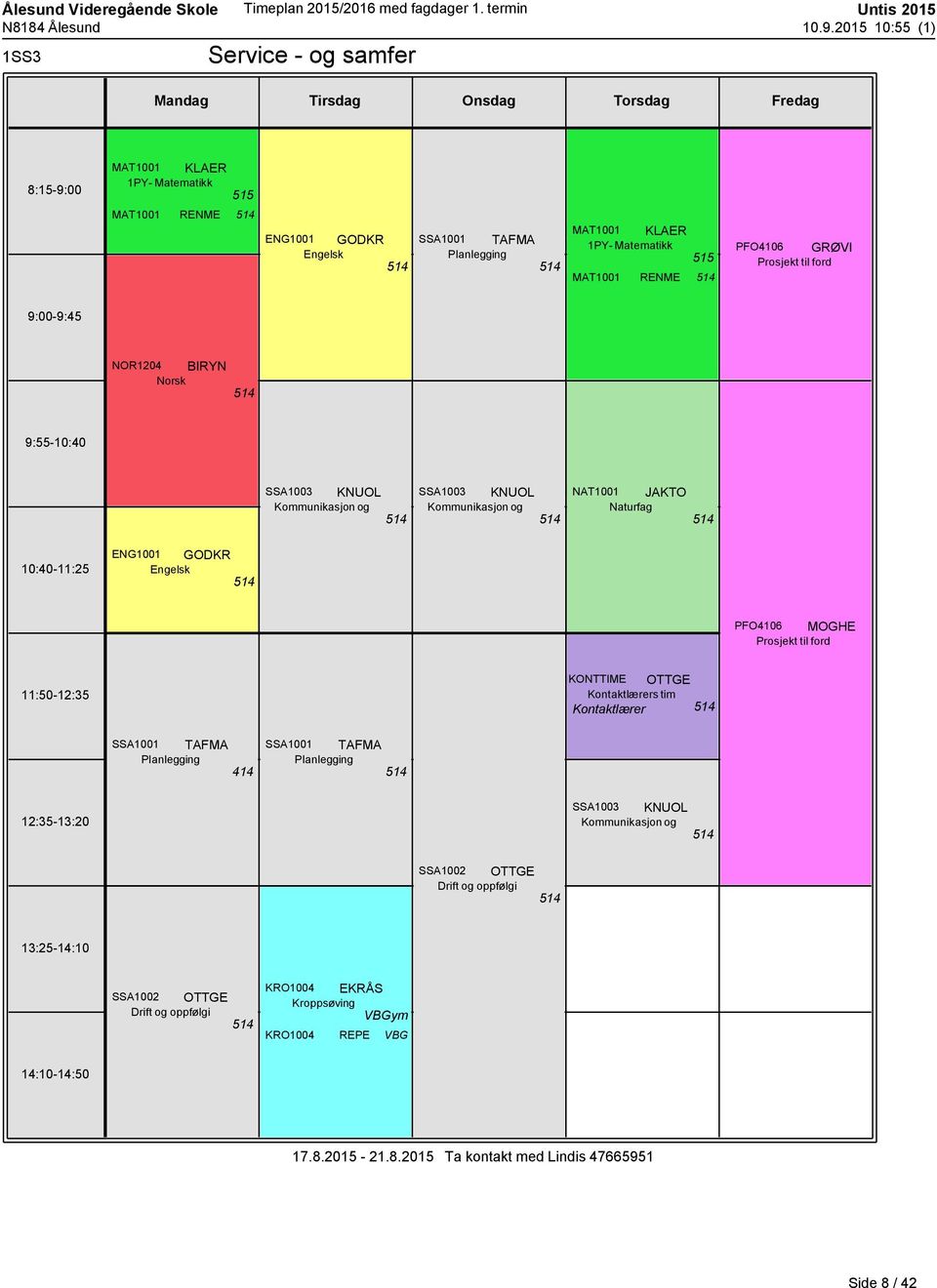 NAT1001 JAKTO 514 ENG1001 GODKR 514 PFO4106 MOGHE KONTTIME OTTGE Kontaktlærer 514 SSA1001 TAFMA Planlegging 414 SSA1001 TAFMA Planlegging 514