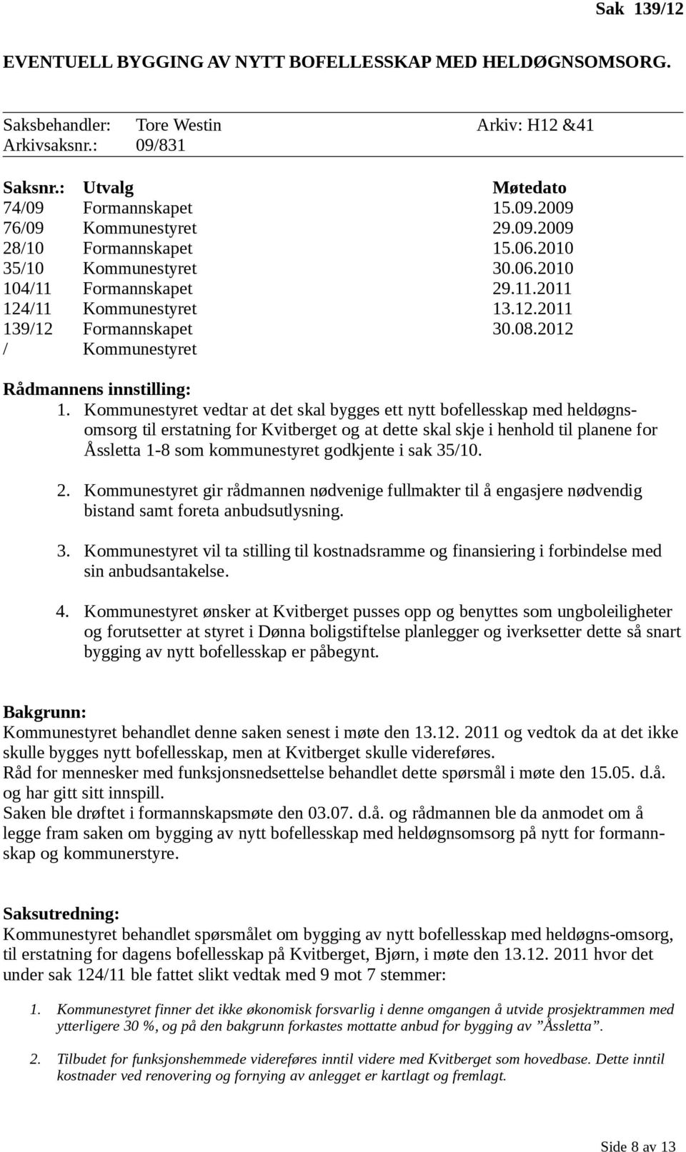 2012 / Kommunestyret Rådmannens innstilling: 1.