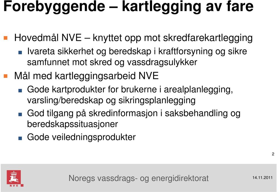 kartleggingsarbeid NVE Gode kartprodukter for brukerne i arealplanlegging, varsling/beredskap og