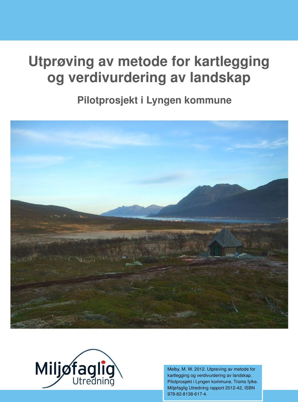 Melby Melby, M. W. 2012. Utprøving av metode for kartlegging og verdivurdering av landskap.