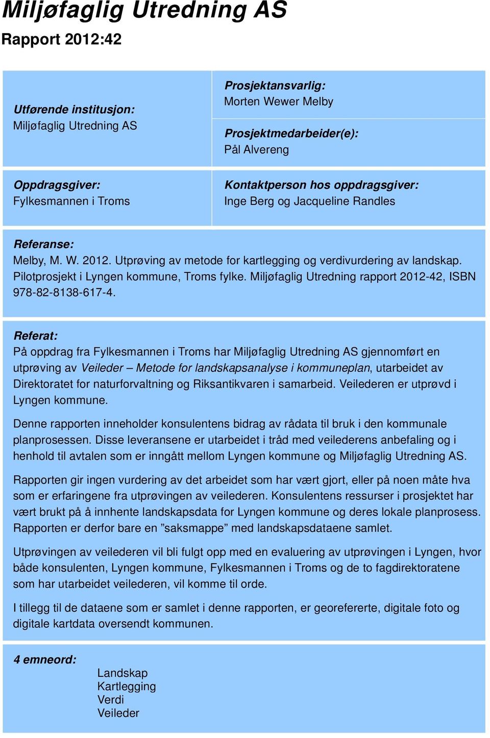 Miljøfaglig Utredning rapport 2012-42, ISBN 978-82-8138-617-4.