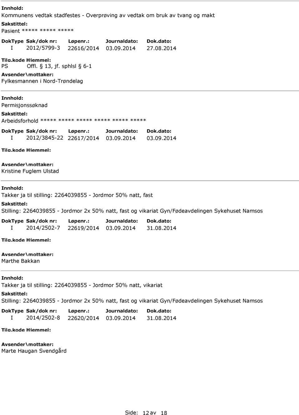 natt, fast Stilling: 2264039855 - Jordmor 2x 50% natt, fast og vikariat Gyn/Fødeavdelingen Sykehuset Namsos 2014/2502-7 22619/2014 31.08.