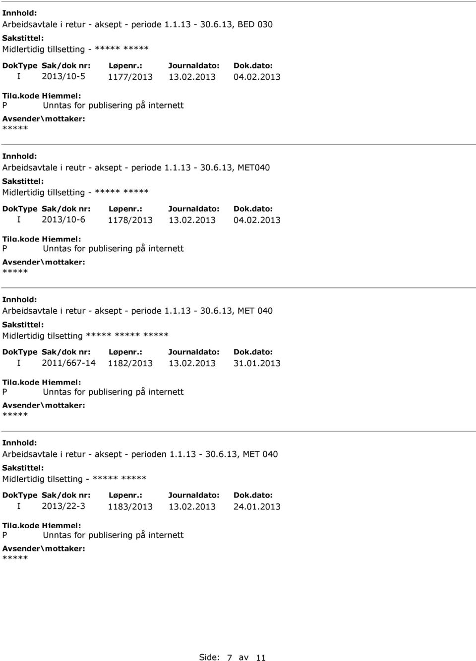 2013 Arbeidsavtale i retur - aksept - periode 1.1.13-30.6.13, MET 040 Midlertidig tilsetting 2011/667-14 1182/2013 31.01.2013 Arbeidsavtale i retur - aksept - perioden 1.