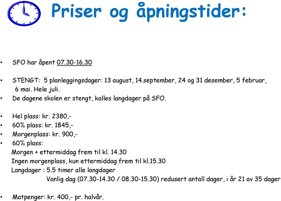 2380,- 60% plass: kr. 1845,- Morgenplass: kr. 900,- 60% plass: Morgen + ettermiddag frem til kl. 14.