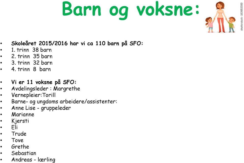 trinn 8 barn Vi er 11 voksne på SFO: Avdelingsleder : Margrethe Vernepleier:Torill