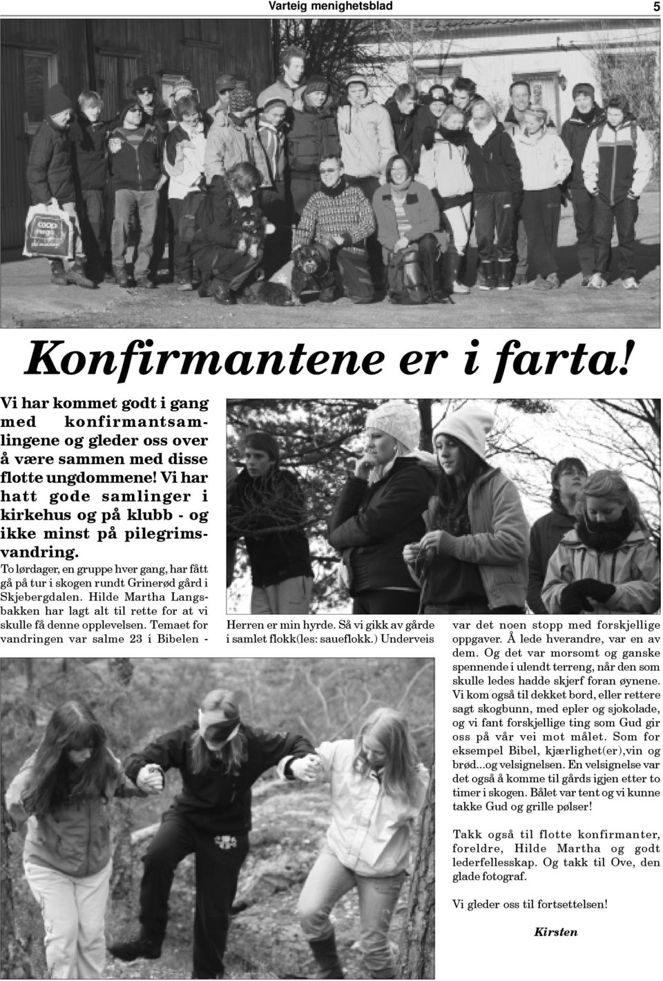 To lørdager, en gruppe hver gang, har fått gå på tur i skogen rundt Grinerød gård i Skjebergdalen. Hilde Martha Langsbakken har lagt alt til rette for at vi skulle få denne opplevelsen.