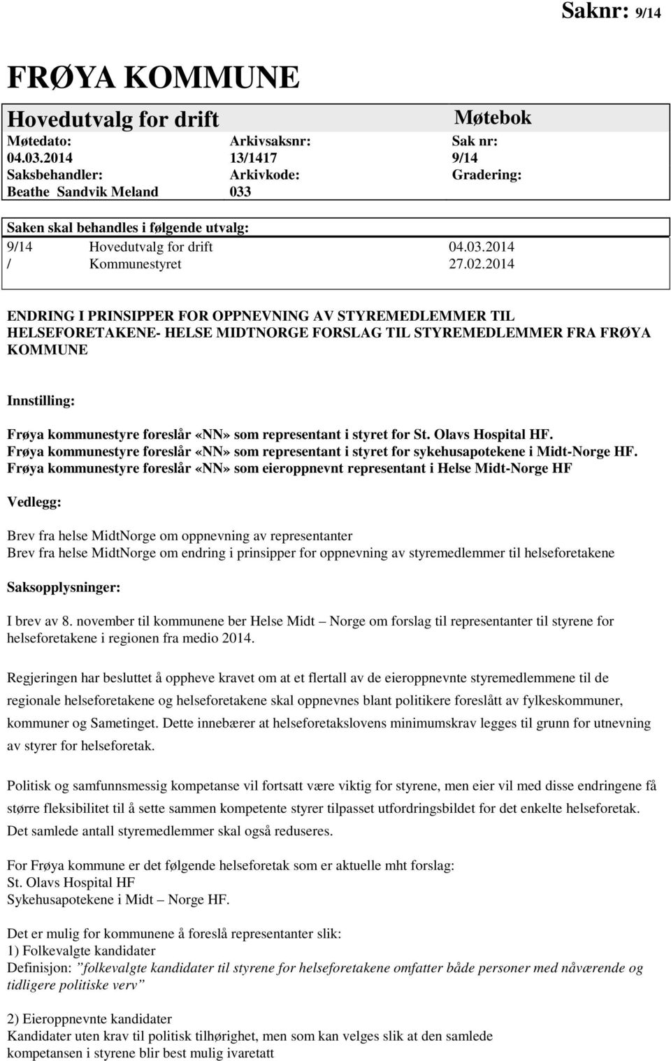 02.2014 ENDRING I PRINSIPPER FOR OPPNEVNING AV STYREMEDLEMMER TIL HELSEFORETAKENE- HELSE MIDTNORGE FORSLAG TIL STYREMEDLEMMER FRA FRØYA KOMMUNE Innstilling: Frøya kommunestyre foreslår «NN» som