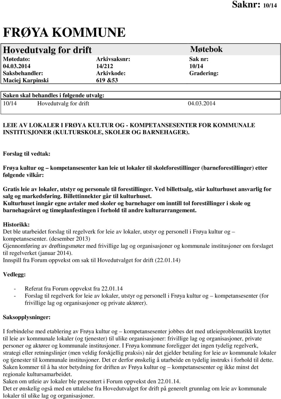 2014 LEIE AV LOKALER I FRØYA KULTUR OG - KOMPETANSESENTER FOR KOMMUNALE INSTITUSJONER (KULTURSKOLE, SKOLER OG BARNEHAGER).