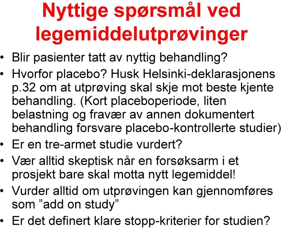 (Kort placeboperiode, liten belastning og fravær av annen dokumentert behandling forsvare placebo-kontrollerte studier) Er en tre-armet