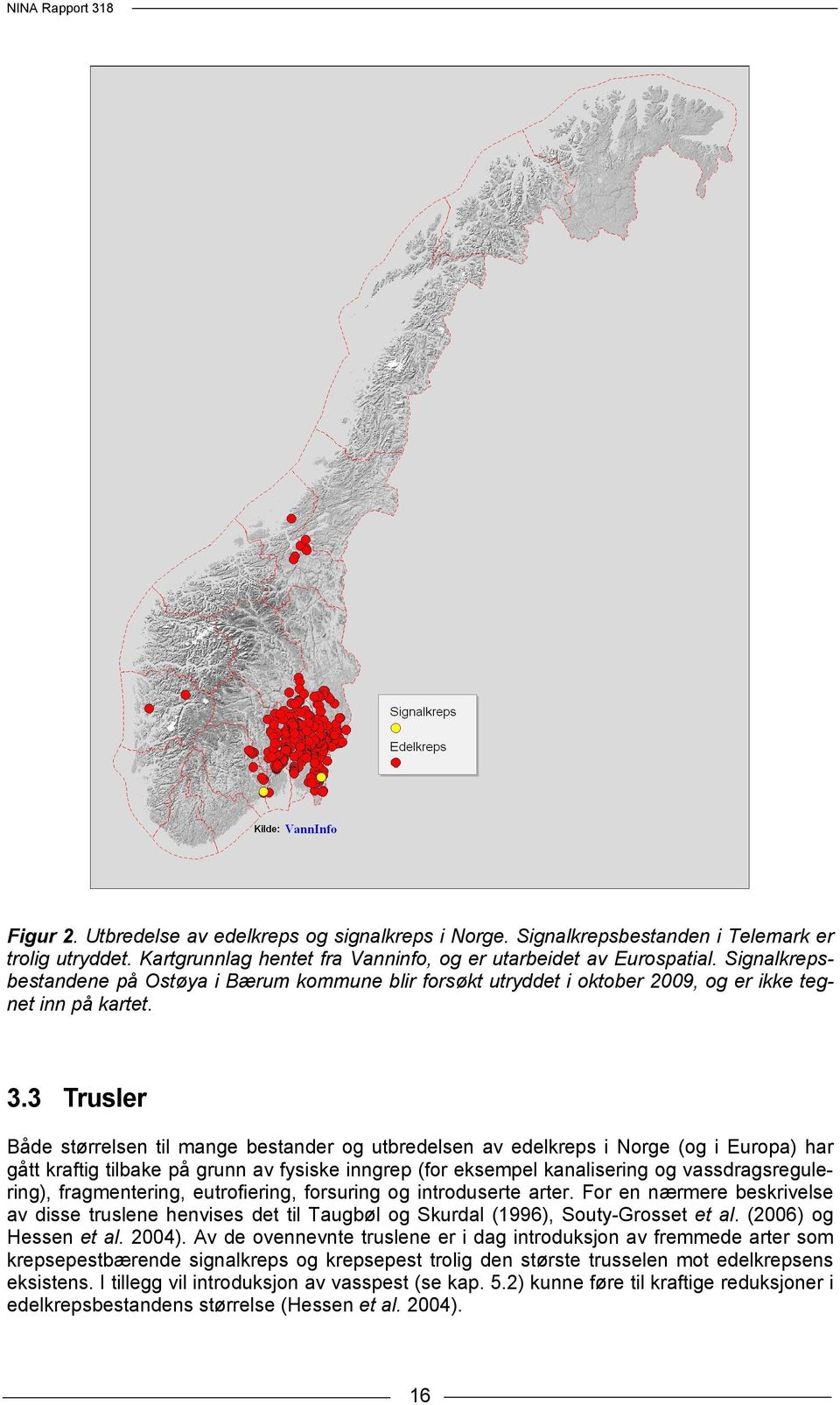 3 Trusler Både størrelsen til mange bestander og utbredelsen av edelkreps i Norge (og i Europa) har gått kraftig tilbake på grunn av fysiske inngrep (for eksempel kanalisering og