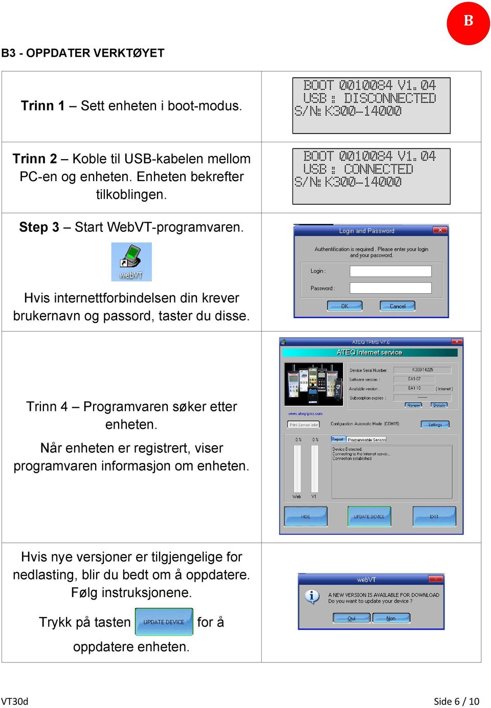 04 USB : CONNECTED S/N:K300-14000 Step 3 Start WebVT-programvaren. Hvis internettforbindelsen din krever brukernavn og passord, taster du disse.