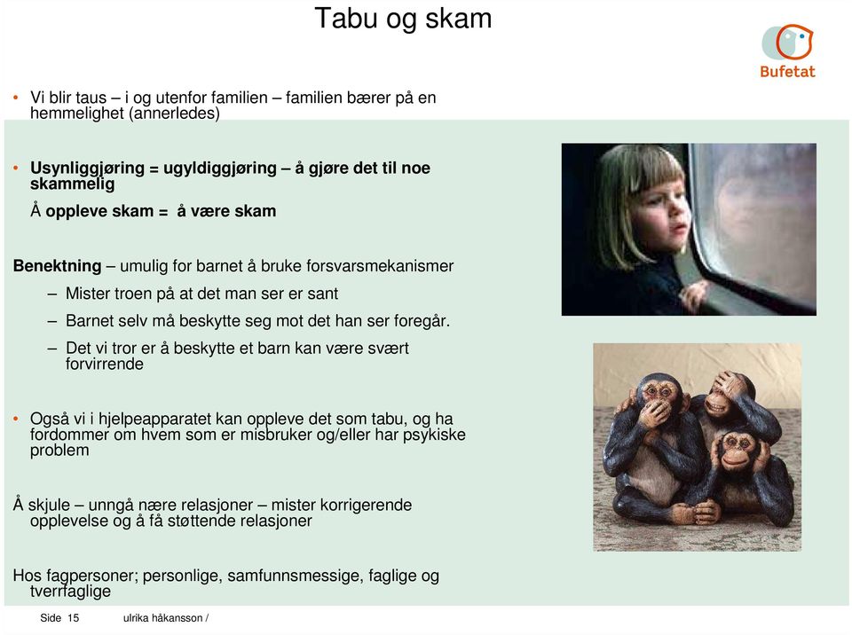 Det vi tror er å beskytte et barn kan være svært forvirrende Også vi i hjelpeapparatet kan oppleve det som tabu, og ha fordommer om hvem som er misbruker og/eller har psykiske