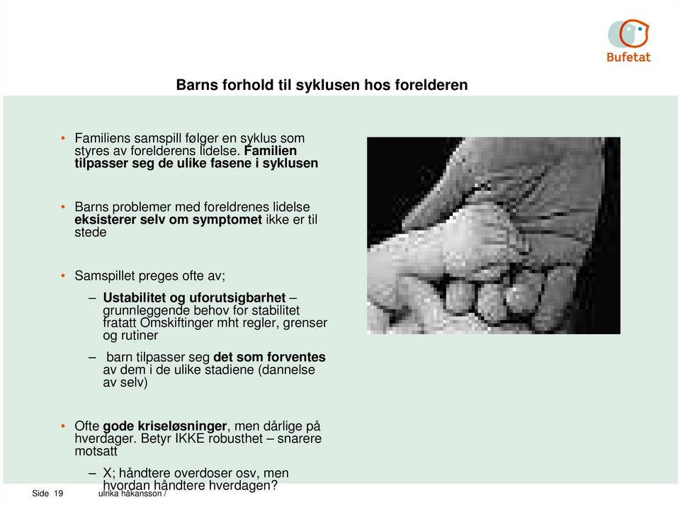 av; Ustabilitet og uforutsigbarhet grunnleggende behov for stabilitet fratatt Omskiftinger mht regler, grenser og rutiner barn tilpasser seg det som forventes av