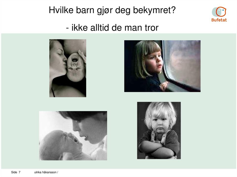 - ikke alltid de man